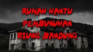 Rumah Hantu Korban Pembunuhan di Riung Bandung #Bandungmencekam