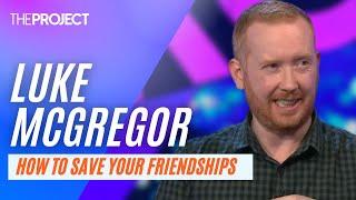 Comedian Luke McGregor On How To Save Your Friendships