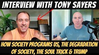 Tony Sayers Interview (July 2024) - Soul Trick, Decline of Society, Trump, Mass Programming