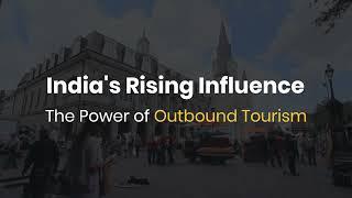 Rising Influence of India as an Outbound Tourism Powerhouse