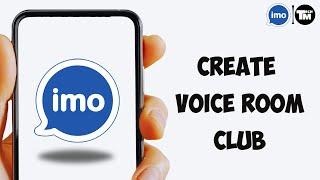 How to Create IMO Voice Room Club (Easy)