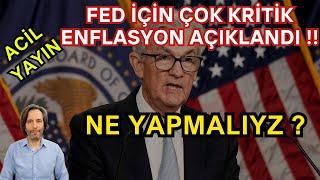 ACİL YAYIN !! FED İÇİN ÇOK KRİTİK ENFLASYON AÇIKLANDI !! NE YAPMALIYIZ?