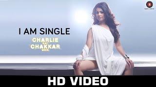 I Am Single - Charlie Kay Chakkar Mein | Shweta Sharma & AJ Singh | Neha Kakkar