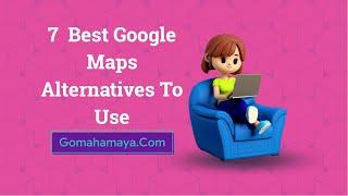 7  Best Google Maps Alternatives To Use