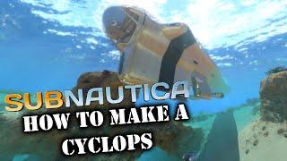 How to Make a Cyclops in Subnautica