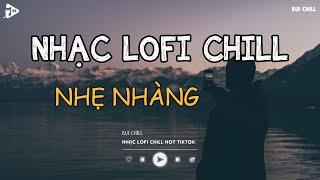 Nhạc Chill Tiktok - Tổng Hợp Những Bài Hát Tiktok "Nghe Là Nghiện" - Nhạc Lofi Chill Buồn 2024