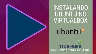 Instalando Linux Ubuntu no VirtualBox