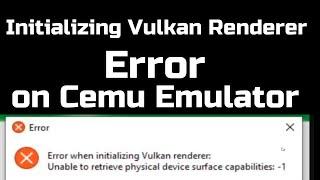 How to Fix Error Initializing Vulkan Renderer on Cemu Emulator