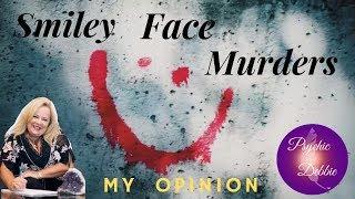 Smiley Face Murders- My Opinion- Psychic Debbie Griggs