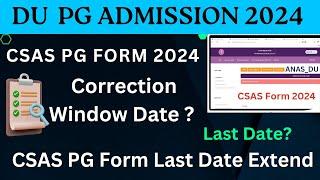 Delhi University CSAS PG Form Last Date Extend 2024 || Correction Window Date? #anas_du