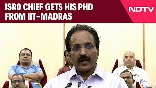 ISRO Chief S Somnath | ISRO Chief: Gets His PhD From IIT-Madras: "A Village Boy's Dream Fulfilled"