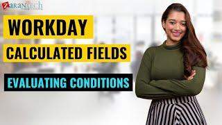 Evaluating Conditions | Workday Calculated Fields | ZaranTech