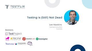 “Testing Is (Still) Not Dead” by Lee Hawkins | TestFlix 2020