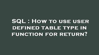 SQL : How to use user defined table type in function for return?