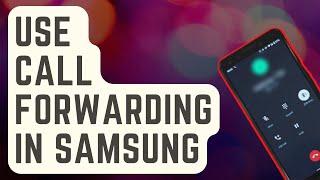 How To Use Call Forwarding In Samsung [Updated Steps]