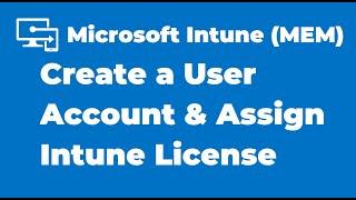 2. How to Create a User Account and Assign Intune License