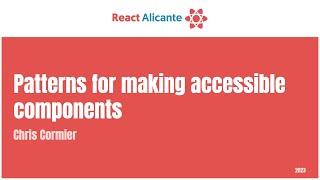 CHRIS CORMIER - Patterns for Making Accessible Components