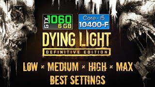 Dying Light: Definitive Edition - GTX 1060 6GB | i5-10400F | 16GB RAM | All Graphics Settings