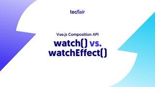 Vue Composition API: watch() vs. watchEffect() When to Use What