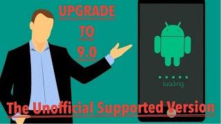 How To Install |Upgrade |Update Any Android Version To 9.0 PIE| The Unofficial Supported Version