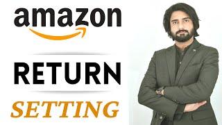 How Can Return Setting in Amazon | Amazon Seller Return Settings | Amazon Dropshipping 2022