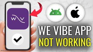 How to Fix We Vibe App Not Working - Full Guide with Multiple Solutions! (Apple & Android)