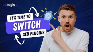 Time to Switch SEO Plugins In 2025 - To Xagio AI!