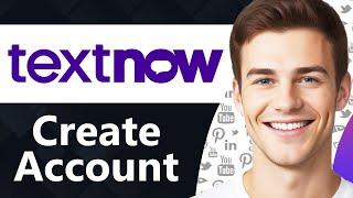How To Create TextNow Account (Step By Step)
