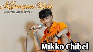 Kelangan Roso | Mikko Chibel |