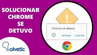 Cómo Solucionar Chrome Se Detuvo  SOLUCION