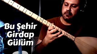 Bu Şehir Girdap Gülüm -Giriş bölümü (Enstrümantal Bağlama)