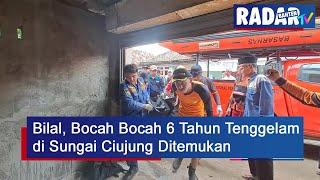 Bilal, Bocah Bocah 6 Tahun Tenggelam di Sungai Ciujung Ditemukan | RADAR BANTEN