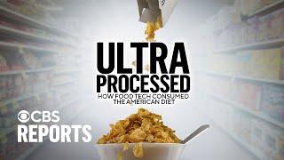 Ultra Processed: How Food Tech Consumed the American Diet | CBS Reports