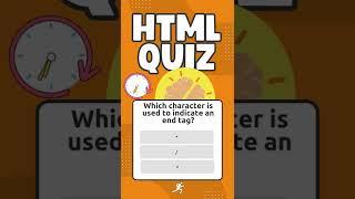 HTML QUIZ - Which character is used to indicate an end tag in HTML?