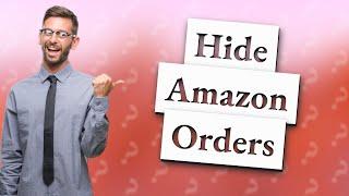 Can you hide orders on Amazon app?