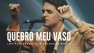 Relevans Worship Moments || Quebro meu vaso | Leo Schiappadini & Relevans Music