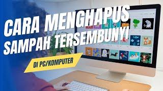 Cara Membersihkan Sampah Tersembunyi di PC/Komputer dengan cepat