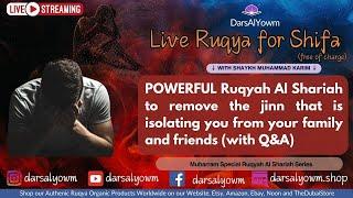 Remove Jinn, that is isolating you from your family and friends with this Live Ruqyah, and Q&A