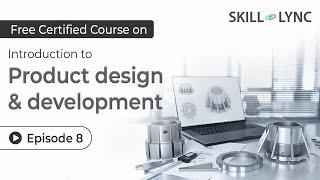 Introduction to Product Design and Development: Tutorial | Episode 8 | Skill-Lync