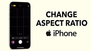 How To Change Aspect Ratio On iPhone Camera?