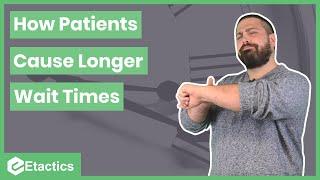 How Patients Can Cause Longer Wait Times