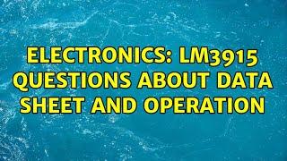 Electronics: LM3915 questions about data sheet and operation (2 Solutions!!)
