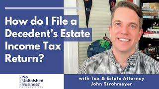 What are the steps for filing a decedent's estate income tax return?