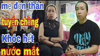 Mẹ Đơn Thân Tuyển Chồng Khóc Hết Nước Mắt