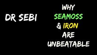 DR SEBI - WHY SEAMOSS & IRON IS UNBEATABLE #SEAMOSS #IRON