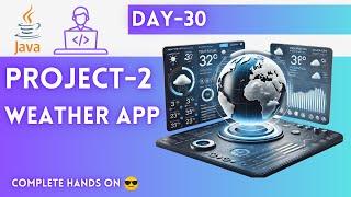 Day-30 | Project-2 | Weather App | JAVA Tutorial | JAVA Full Course