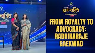 From Royalty To Advocracy: Leading Women's Empowrment Initiatives: Radhikaraje Gaekwad | #SheShakti