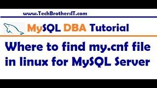 Where to find my.cnf file in linux for MySQL Server - MySQL DBA Tutorial