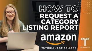 Step by Step Amazon Guide - Requesting a Category Listing Report from Amazon - 2023