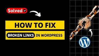 How to Fix Broken Links in WordPress | Step-by-Step Guide